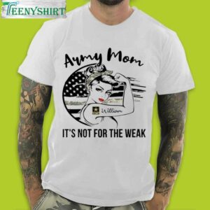 Army Mom T-Shirt – It’s Not For The Weak Custom Army Mom T-Shirt in 2023
