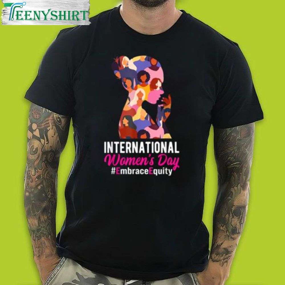 Celebrate International Womens Day with the Embrace Equity Shirt 2023 T Shirt 1