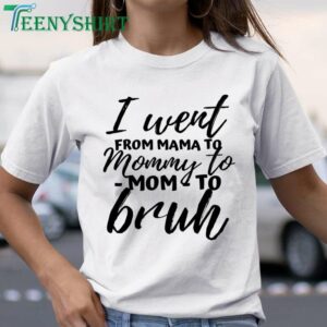 Funny Mother’s Day Gift T-Shirt I Went from Mom to Bruh Shirt