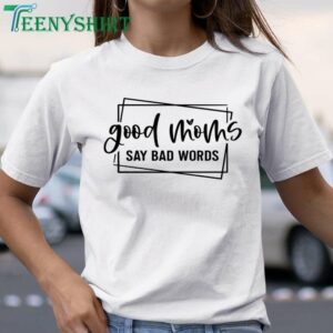 Funny Mother’s Day Shirt Good Moms Say Bad Words