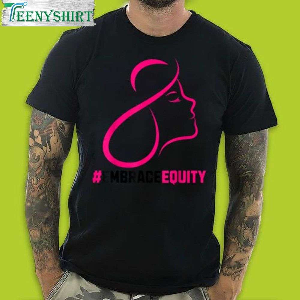 Get the Embrace Equity Shirt for International Womens Day For Men and Women 1