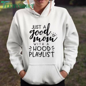 Good Mom T-Shirt Just a Good Mom with a Hood Playlist Design