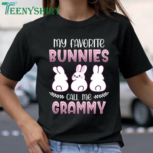 Grammy Bunny My Favorite Bunnies Call Me Easter and Mothers Day Shirt 1