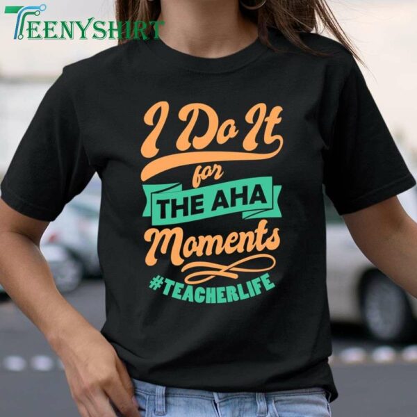 Inspirational Teacher T Shirt I Do It For The AHA Moments 1