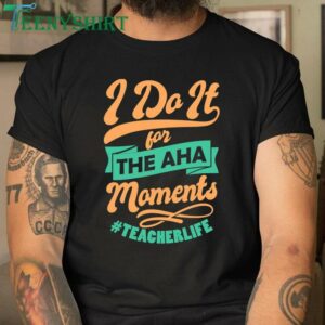 Inspirational Teacher T Shirt I Do It For The AHA Moments 3