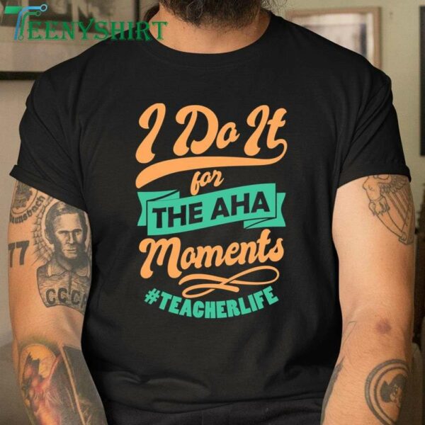 Inspirational Teacher T-Shirt I Do It For The AHA Moments