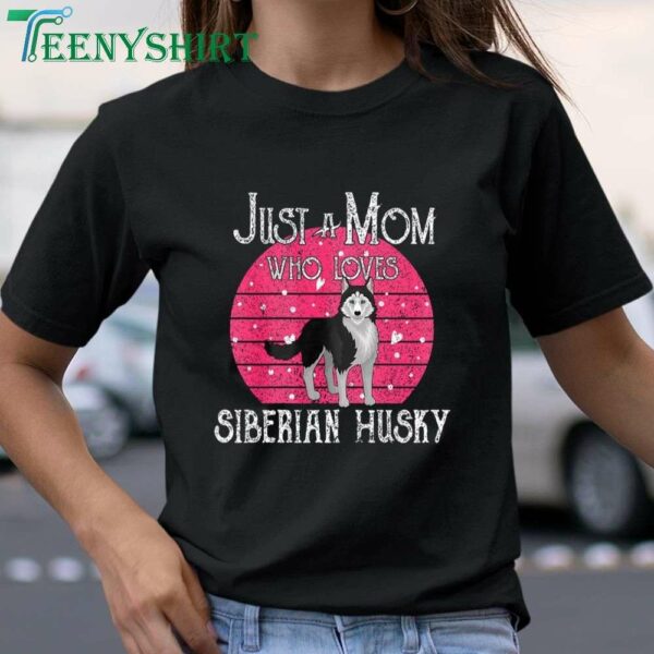 Just a Dog Mom T Shirt for Siberian Husky Lovers A Great Mothers Day Gift 1