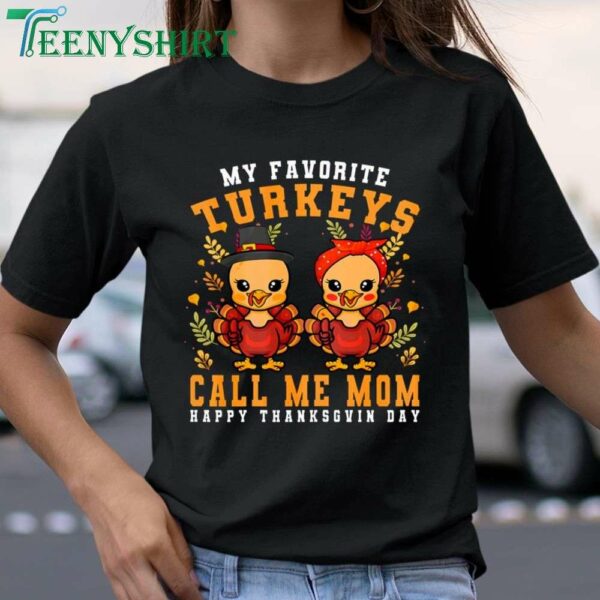 My Favorite Turkeys Call Me Mom Thanksgiving Mom T Shirt 1