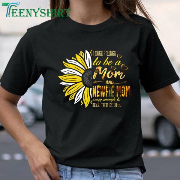 Tough To Be A Mom And Newfie Mom Crazy Mothers Day T Shirt 1