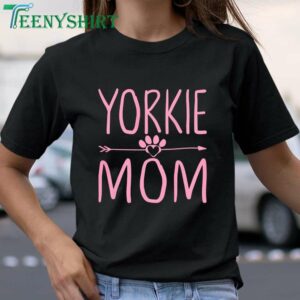 Yorkie Mom T Shirt A Funny Mothers Day Gift for Dog Lover Mamas 1